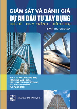 GIÁM SÁT VÀ ĐÁNH GIÁ DỰ ÁN ĐẦU TƯ XÂY DỰNG
Cơ sở  – Quy trình – Công cụ
(SÁCH CHUYÊN KHẢO)