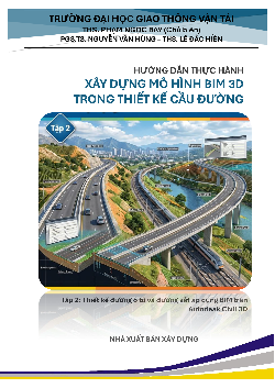 Hướng dẫn thực hành xây dựng mô hình bim 3D trong thiết kế cầu đường Tập 2: Thiết kế đường ô tô và đường sắt áp dụng BIM trên Autodesk Civil 3D