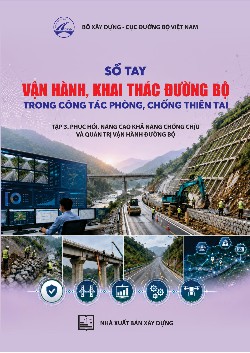 	Sổ tay vận hành, khai thác đường bộ trong công tác phòng, chống thiên tai – TẬP 3: Phục hồi, nâng cao khả năng chống chịu và quản trị vận hành đường bộ