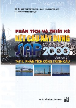 Phân Tích và Thiết Kế Kết Cấu Xây Dựng Bằng Phần Mềm Sap 2000 Tập Ii: Phân Tích Công Trình Cấu