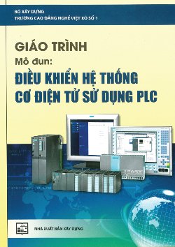GIÁO TRÌNH MÔ DUN: ĐIỀU KHIỂN HỆ THỐNG CƠ ĐIỆN TỬ SỬ DỤNG PLC
