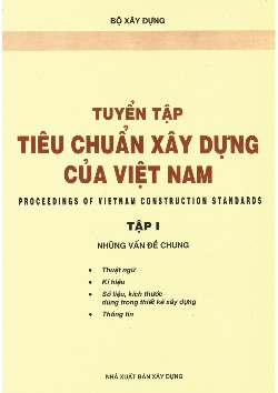 TUYỂN TẬP TIÊU CHUẨN XÂY DỰNG CỦA VIỆT NAM PROCEEDINGS OF VIETNAM CONSTRUCTION STANDARDS TẬP I NHỮNG VẤN ĐỀ CHUNG