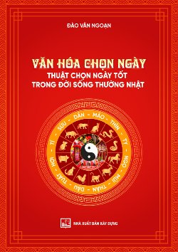VĂN HÓA CHỌN NGÀY THUẬT CHỌN NGÀY TỐT TRONG ĐỜI SỐNG THƯỜNG nhật
