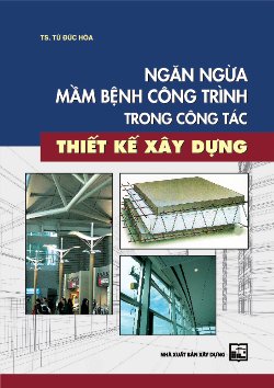 NGĂN NGỪA MẦM BỆNH CÔNG TRÌNH TRONG CÔNG TÁC THIẾT KẾ XÂY DỰNG
