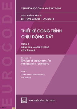 TIÊU CHUẨN CHÂU ÂU EN 1998-3:2005 + AC:2013 THIẾT KẾ CÔNG TRÌNH CHỊU ĐỘNG ĐẤT PHẦN 3 ĐÁNH GIÁ VÀ GIA CƯỜNG KẾT CẤU NHÀ
