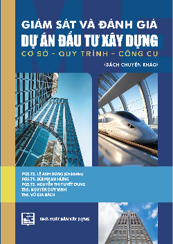 Giám sát và đánh giá dự án đầu tư xây dựng (Sách chuyên khảo): Cơ sở - Quy trình - Công cụ