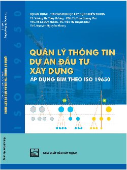 Quản lý thông tin dự án đầu tư xây dựng áp dụng BIM theo ISO 19650