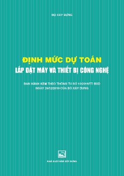 Định mức dự toán lắp đặt máy và thiết bị công nghệ (Phụ lục IV kèm theo thông tư số 12/2021/TT-BXD ngày 31/8/2021 của Bộ trưởng Bộ Xây dựng)