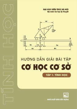 Hướng dẫn giải bài tập cơ học cơ sở - T1: Tĩnh học