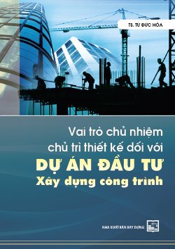 Vai trò chủ nhiệm chủ trì thiết kế đối với dự án đầu tư xây dựng công trình