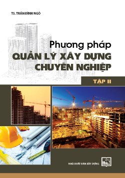 Phương pháp quản lý xây dựng chuyên nghiệp Tập 2