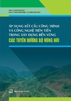 Áp dụng kết cấu công trình và công nghệ tiên tiến trong xây dựng bền vững các tuyễn đường bộ vùng núi