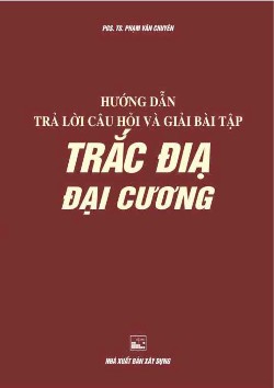 Hướng dẫn trả lời câu hỏi và giải bài tập trắc địa đại cương