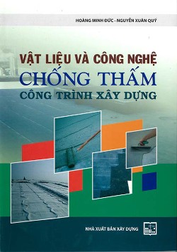 Vật liệu và công nghệ chống thấm trong công trình xây dựng 