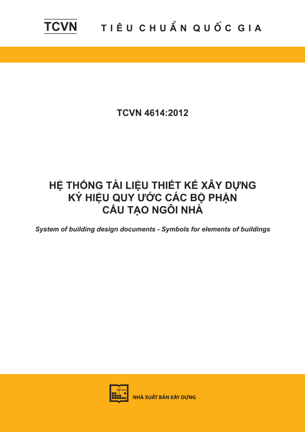 TCVN 4614:2012 Hệ thống tài liệu thiết kế xây dựng - Ký hiệu quy ước các bộ phận cấu tạo ngôi nhà - System of building design documents - Symbols for elements of buildings