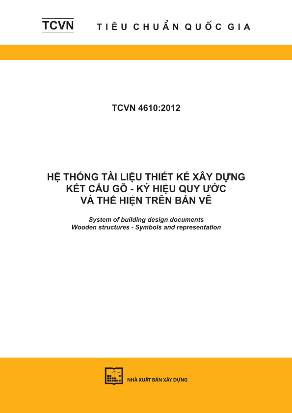 TCVN 4610:2012 Hệ thống tài liệu thiết kế xây dựng - Kết cấu gỗ - Ký hiệu quy ước và thể hiện trên bản vẽ - System of building design documents - Wooden structures - Symbols and representation