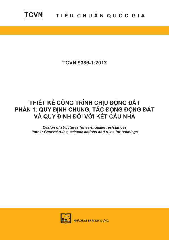 TCVN 9386-1:2012 Thiết kế công trình chịu động đất - Phần 1: Quy định chung, tác động động đất và quy định đối với kết cấu nhà - Design of structures for earthquake resistances -Part 1: General rules, seismic actions and rules for buildings