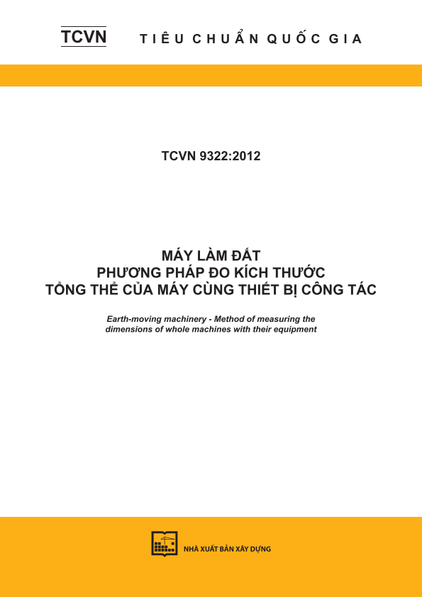 TCVN 9322:2012 Máy làm đất - Phương pháp đo kích thước tổng thể của máy cùng thiết bị công tác - Earth-moving machinery - Method of measuring the dimensions of whole machines with their equipment