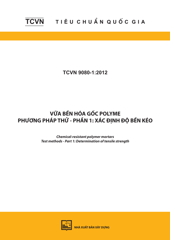 TCVN 9080-1:2012 Vữa bền hóa gốc polyme - Phương pháp thử - Phần 1: Xác định độ bền kéo - Chemical-resistant polymer mortars - Test methods - Part 1: Determination of tensile strength