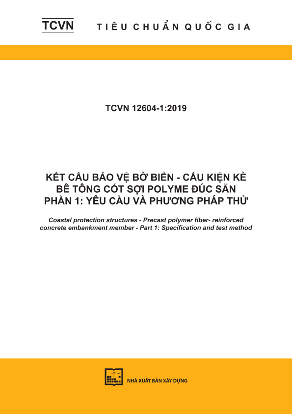 TCVN 12604-1:2019 Kết cấu bảo vệ bờ biển - Cấu kiện kè bê tông cốt sợi polyme đúc sẵn - Phần 1: Yêu cầu và phương pháp thử - Coastal protection structures - Precast polymer fiber- reinforced concrete embankment member - Part 1: Specification and test method