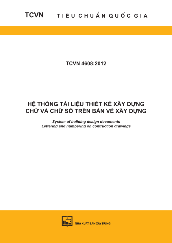 TCVN 4608:2012 Hệ thống tài liệu thiết kế xây dựng - Chữ và chữ số trên bản vẽ xây dựng - System of building design documents - Lettering and numbering on contruction drawings