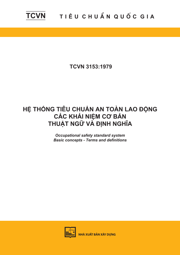 TCVN 3153:1979 Hệ thống tiêu chuẩn an toàn lao động - Các khái niệm cơ bản - Thuật ngữ và định nghĩa - Occupational safety standard system - Basic concepts - Terms and definitions