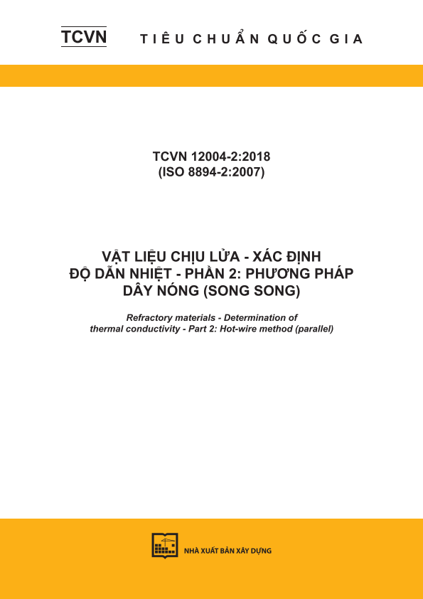 TCVN 12004-2:2018 (ISO 8894-2:2007) Vật liệu chịu lửa - Xác định độ dẫn nhiệt - Phần 2: Phương pháp dây nóng (song song) - Refractory materials - Determination of thermal conductivity - Part 2: Hot-wire method (parallel)