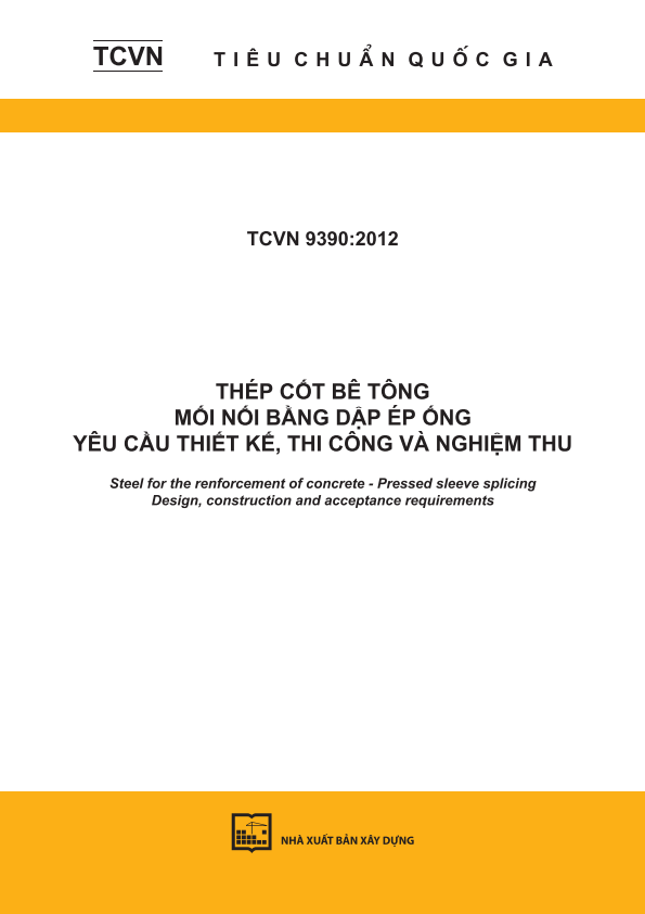 TCVN 9390:2012 Thép cốt bê tông - Mối nối bằng dập ép ống - Yêu cầu thiết kế, thi công và nghiệm thu - Steel for the renforcement of concrete - Pressed sleeve splicing - Design, construction and acceptance requirements