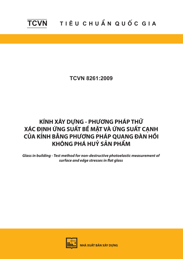 TCVN 8261:2009 Kính xây dựng - Phương pháp thử - Xác định ứng suất bề mặt và ứng suất cạnh của kính bằng phương pháp quang đàn hồi không phá hủy sản phẩm - Glass in building - Test method for non-destructive photoelastic measurement of surface and edge stresses in flat glass